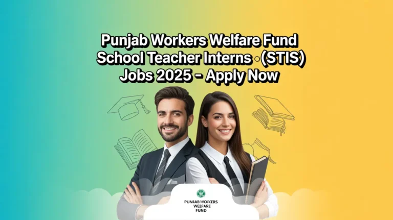 Punjab Workers Welfare Fund School Teacher Interns (STIs) Jobs 2025 – Apply Now